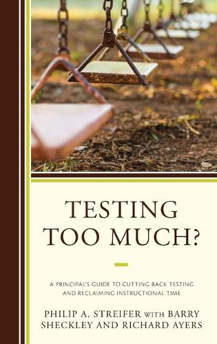 Паперова книга «Testing Too Much?: A Principal's Guide to Cutting Back Testing and Reclaiming Instructional Time», авторів Баррі Шеклі, Філіп А. Штрайфер, Річард Ейерс - фото №1