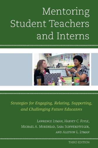 Бумажная книга «Mentoring Student Teachers and Interns: Strategies for Engaging, Relating, Supporting, and Challenging Future Educators», авторов Эллисон Л. Лайман, Харви К. Фойл, Лоуренс Лайман, Майкл А. Морхед, Сара Швердтфегер - фото №1