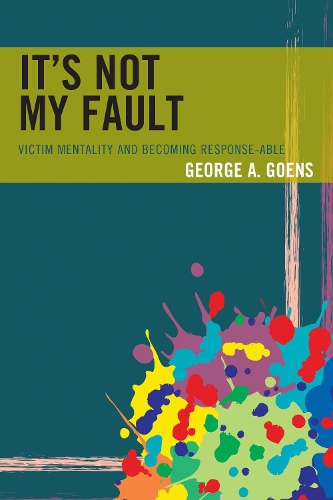 Паперова книга «It's Not My Fault: Victim Mentality and Becoming Response-able», автор Джордж А. Гунс - фото №1