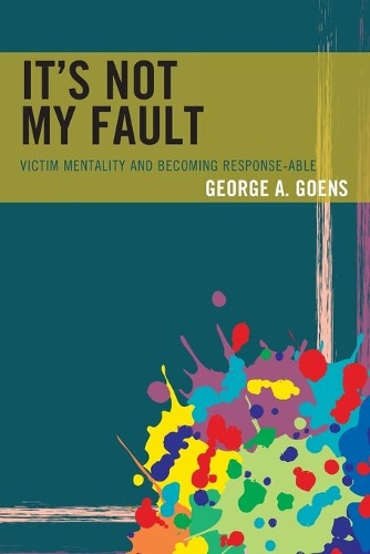 Паперова книга «It's Not My Fault: Victim Mentality and Becoming Response-able», автор Джордж А. Гунс - фото №1