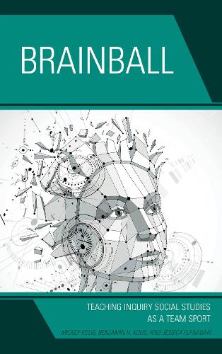 Бумажная книга «Brainball: Teaching Inquiry and Social Studies as a Team Sport», авторов Бенджамин Х. Колис, Джессика ДеСаутель, Микки Колис - фото №1