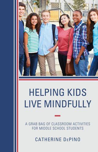 Бумажная книга «Helping Kids Live Mindfully: A Grab Bag of Classroom Activities for Middle School Students», автор Кэтрин ДеПино - фото №1