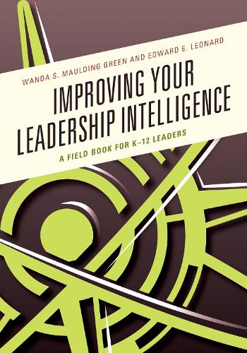 Бумажная книга «Improving Your Leadership Intelligence: A Field Book for K-12 Leaders», авторов Эдвард Э. Леонард, Ванда С. Маулдинг Грин - фото №1