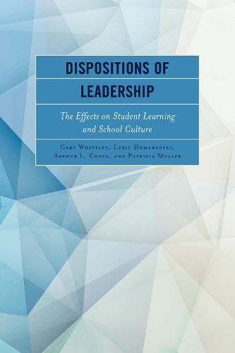 Бумажная книга «Dispositions of Leadership: The Effects on Student Learning and School Culture», авторов Артур Л. Коста, Гари Уайтли, Лекси Домарадзки, Патриция Мюллер - фото №1