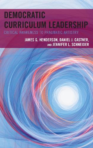 Бумажная книга «Democratic Curriculum Leadership: Critical Awareness to Pragmatic Artistry», авторов Дэниел Дж. Кастнер, Джеймс Г. Хендерсон, Дженнифер Л. Шнайдер - фото №1