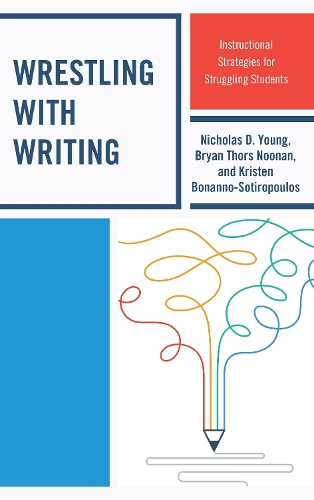 Бумажная книга «Wrestling with Writing: Instructional Strategies for Struggling Students», авторов Брайан Торс Нунан, Кристен Бонанно-Сотиропулос, Николас Д. Янг - фото №1