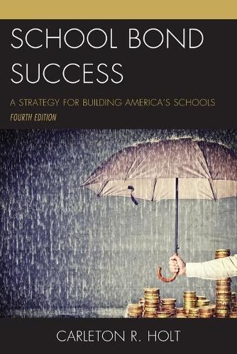 Бумажная книга «School Bond Success: A Strategy for Building America’s Schools», автор Карлетон Р. Холт - фото №1