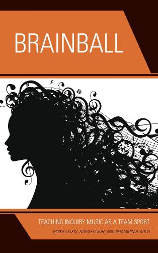 Бумажная книга «Brainball: Teaching Inquiry Music as a Team Sport», авторов Бенджамин Х. Колис, Микки Колис, Сара Олсон - фото №1