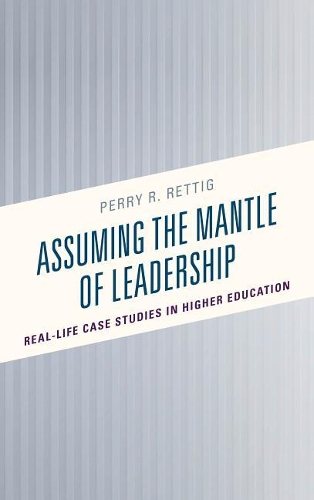 Бумажная книга «Assuming the Mantle of Leadership: Real-Life Case Studies in Higher Education», автор Перри Р. Реттиг - фото №1
