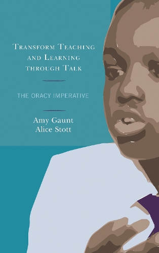 Паперова книга «Transform Teaching and Learning through Talk: The Oracy Imperative», авторів Еліс Стотт, Емі Гонт - фото №1