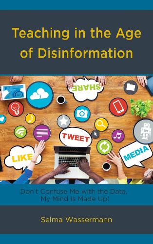 Бумажная книга «Teaching in the Age of Disinformation: Don't Confuse Me with the Data, My Mind Is Made Up!», автор Сельма Вассерман - фото №1