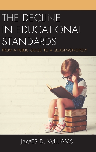 Бумажная книга «The Decline in Educational Standards: From a Public Good to a Quasi-Monopoly», автор Джеймс Д. Уильямс - фото №1