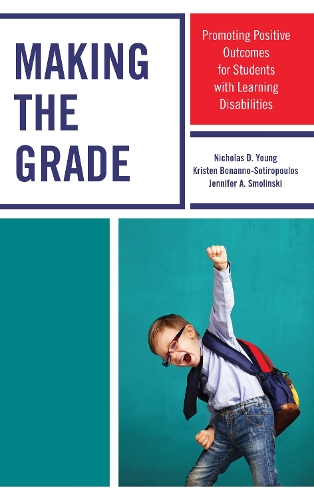 Бумажная книга «Making the Grade: Promoting Positive Outcomes for Students with Learning Disabilities», авторов Дженнифер А. Смолински, Кристен Бонанно-Сотиропулос, Николас Д. Янг - фото №1
