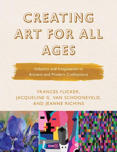 [object Object] «Creating Art for All Ages: Industry and Imagination in Ancient and Modern Civilizations», авторов Фрэнсис Фликер, Жаклин Г. Ван Шуневельд, Жанна Ричинз - фото №1