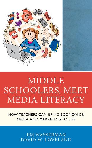 Бумажная книга «Middle Schoolers, Meet Media Literacy: How Teachers Can Bring Economics, Media, and Marketing to Life», авторов Дэвид В. Лавлэнд, Джим Вассерман - фото №1