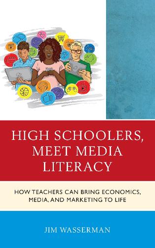 Бумажная книга «High Schoolers, Meet Media Literacy: How Teachers Can Bring Economics, Media, and Marketing to Life», автор Джим Вассерман - фото №1