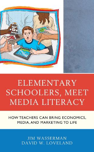Бумажная книга «Elementary Schoolers, Meet Media Literacy: How Teachers Can Bring Economics, Media, and Marketing to Life», авторов Дэвид В. Лавлэнд, Джим Вассерман - фото №1