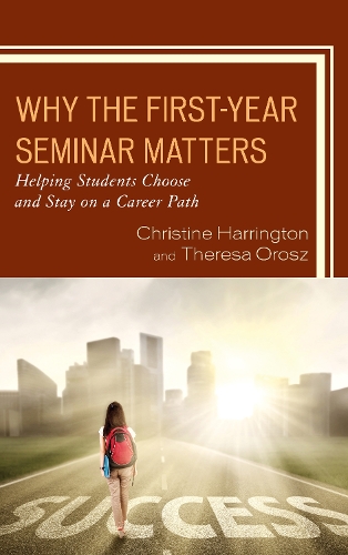 Бумажная книга «Why the First-Year Seminar Matters: Helping Students Choose and Stay on a Career Path», авторов Кристин Харрингтон, Тереза Орош - фото №1