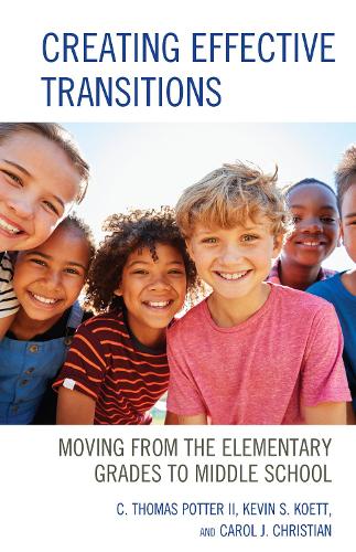 Бумажная книга «Creating Effective Transitions: Moving from the Elementary Grades to Middle School», авторов C. Томас Поттер II, Кэрол Дж. Кристиан, Кевин С. Кетт - фото №1