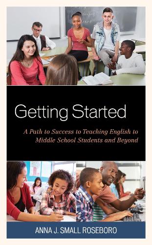 Бумажная книга «Getting Started: A Path to Success to Teaching English to Middle School Students and Beyond», автор Анна Дж. Смолл Роузборо - фото №1