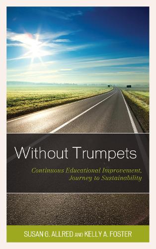 Бумажная книга «Without Trumpets: Continuous Educational Improvement, Journey to Sustainability», авторов Келли А. Фостер, Сьюзен Г. Оллред - фото №1