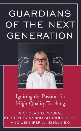 Бумажная книга «Guardians of the Next Generation: Igniting the Passion for High-Quality Teaching», авторов Дженнифер А. Смолински, Кристен Бонанно-Сотиропулос, Николас Д. Янг - фото №1