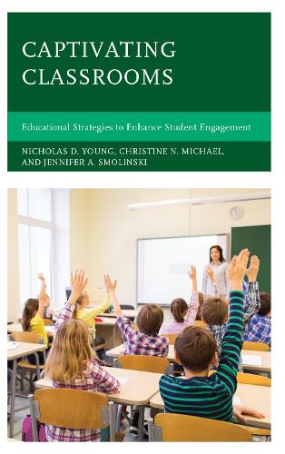 Бумажная книга «Captivating Classrooms: Educational Strategies to Enhance Student Engagement», авторов Кристин Н. Майкл, Дженнифер А. Смолински, Николас Д. Янг - фото №1