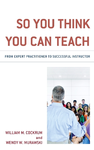 Бумажная книга «So You Think You Can Teach: From Expert Practitioner to Successful Instructor», авторов Венди В. Муравски, Уильям М. Кокрум - фото №1