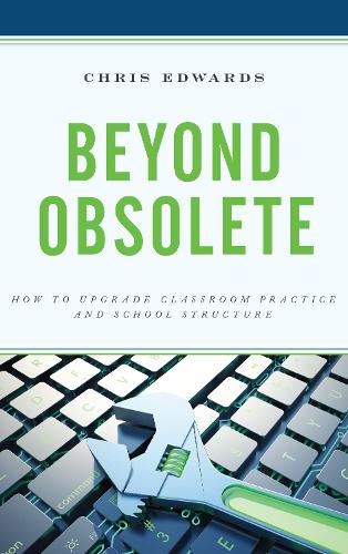 Бумажная книга «Beyond Obsolete: How to Upgrade Classroom Practice and School Structure», автор Крис Эдвардс - фото №1