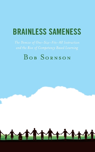Бумажная книга «Brainless Sameness: The Demise of One-Size-Fits-All Instruction and the Rise of Competency Based Learning», автор Боб Сорнсон - фото №1