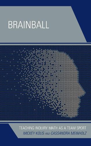 Бумажная книга «Brainball: Teaching Inquiry Math as a Team Sport», авторов Кассандра Майнхольц, Микки Колис - фото №1