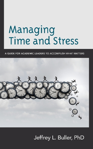 Бумажная книга «Managing Time and Stress: A Guide for Academic Leaders to Accomplish What Matters», автор Джеффри Л. Буллер - фото №1