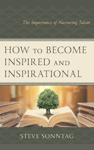 Бумажная книга «How to Become Inspired and Inspirational: The Importance of Nurturing Talent», автор Стив Соннтаг - фото №1