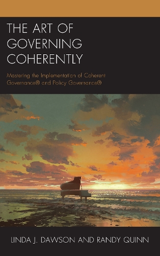 Бумажная книга «The Art of Governing Coherently: Mastering the Implementation of Coherent Governance® and Policy Governance®», авторов Линда Дж. Доусон, Рэнди Куинн - фото №1