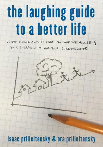 Бумажная книга «The Laughing Guide to a Better Life: Using Humor and Science to Improve Yourself, Your Relationships, and Your Surroundings», авторов Исаак Приллелтенский, Ора Приллелтенски - фото №1