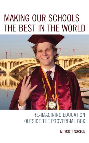 Бумажная книга «Making our Schools the Best in the World: Re-imagining Education Outside the Proverbial Box», автор М. Скотт Нортон - фото №1