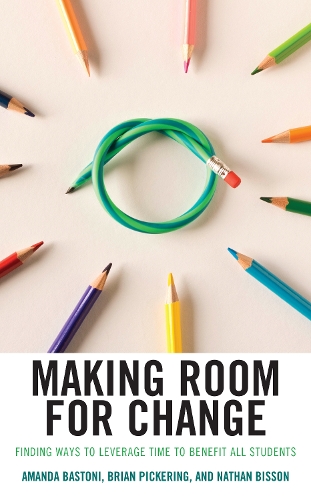 Паперова книга «Making Room for Change: Finding Ways to Leverage Time to Benefit All Students», авторів Аманда Бастоні, Брайан Пікерінг, Натан Біссон - фото №1