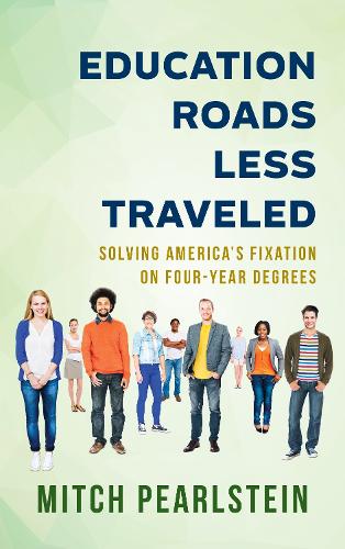 [object Object] «Education Roads Less Traveled: Solving America's Fixation on Four-Year Degrees», автор Мітч Перлштейн - фото №1