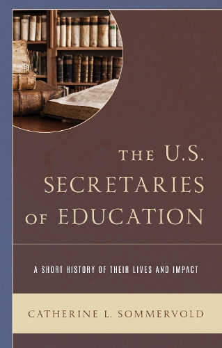 Бумажная книга «The U.S. Secretaries of Education: A Short History of Their Lives and Impact», автор Кэтрин Л. Соммерволд - фото №1