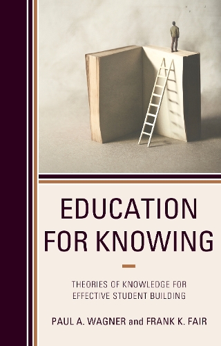 Паперова книга «Education for Knowing: Theories of Knowledge for Effective Student Building», авторів Френк К. Фейр, Пол А. Вагнер - фото №1