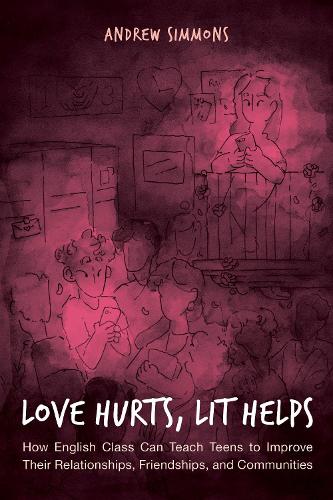 Бумажная книга «Love Hurts, Lit Helps: How English Class Can Teach Teens to Improve Their Relationships, Friendships, and Communities», автор Эндрю Симмонс - фото №1