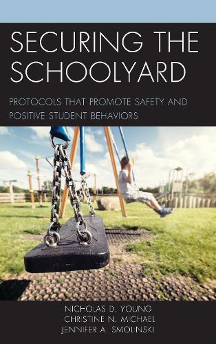 Бумажная книга «Securing the Schoolyard: Protocols that Promote Safety and Positive Student Behaviors», авторов Кристин Н. Майкл, Дженнифер А. Смолински, Николас Д. Янг - фото №1