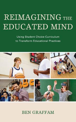 Бумажная книга «Reimagining the Educated Mind: Using Student Choice Curriculum to Transform Educational Practices», автор Бен Граффам - фото №1