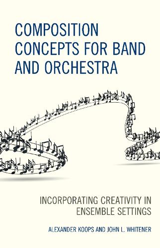 Бумажная книга «Composition Concepts for Band and Orchestra: Incorporating Creativity in Ensemble Settings», авторов Александр Купс, Джон Л. Уайтнер - фото №1