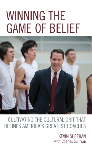 Бумажная книга «Winning the Game of Belief: Cultivating the Cultural Grit that Defines America’s Greatest Coaches», автор Кевин Шихан - фото №1