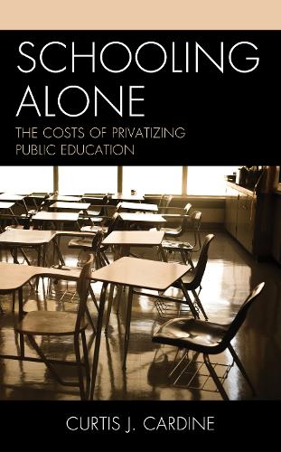 [object Object] «Schooling Alone: The Costs of Privatizing Public Education», автор Кертіс Дж. Кардін - фото №1