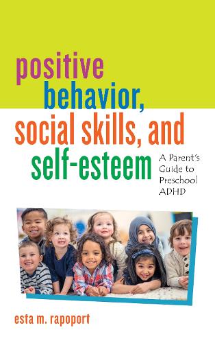 Бумажная книга «Positive Behavior, Social Skills, and Self-Esteem: A Parent’s Guide to Preschool ADHD», автор Эста М. Рапопорт - фото №1
