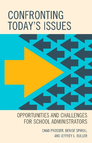 Паперова книга «Confronting Today's Issues: Opportunities and Challenges for School Administrators», авторів Чед Проссер, Деніз Спіру, Джеффрі Л. Буллер - фото №1
