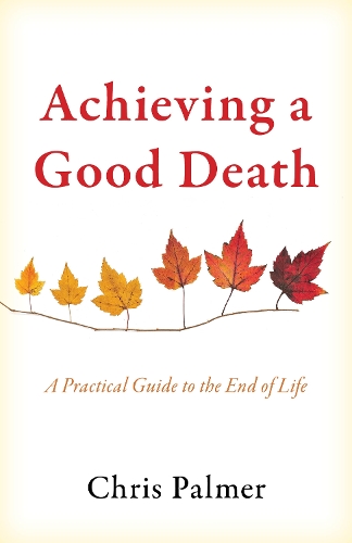 Бумажная книга «Achieving a Good Death: A Practical Guide to the End of Life», автор Крис Палмер - фото №1