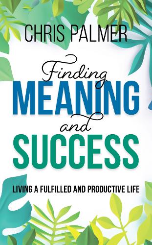 Паперова книга «Finding Meaning and Success: Living a Fulfilled and Productive Life», автор Кріс Палмер - фото №1